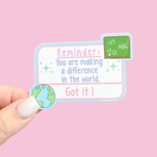 Reminder: You are making a difference in the world.